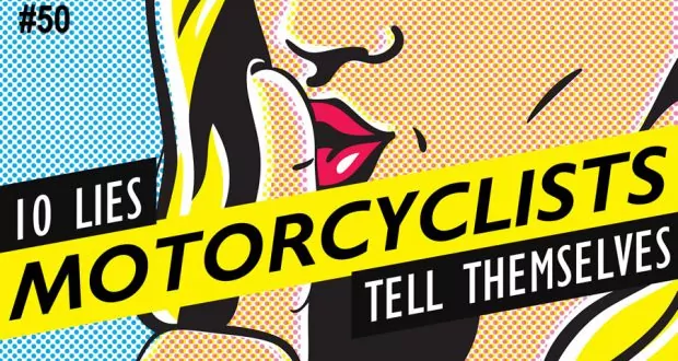 10 Lies Motorcyclists Tell Themselves & Why They’re Wrong